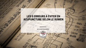 les 5 erreurs à éviter en acupuncture selon le suwen