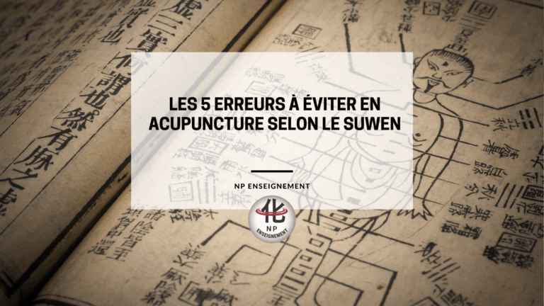 les 5 erreurs à éviter en acupuncture selon le suwen