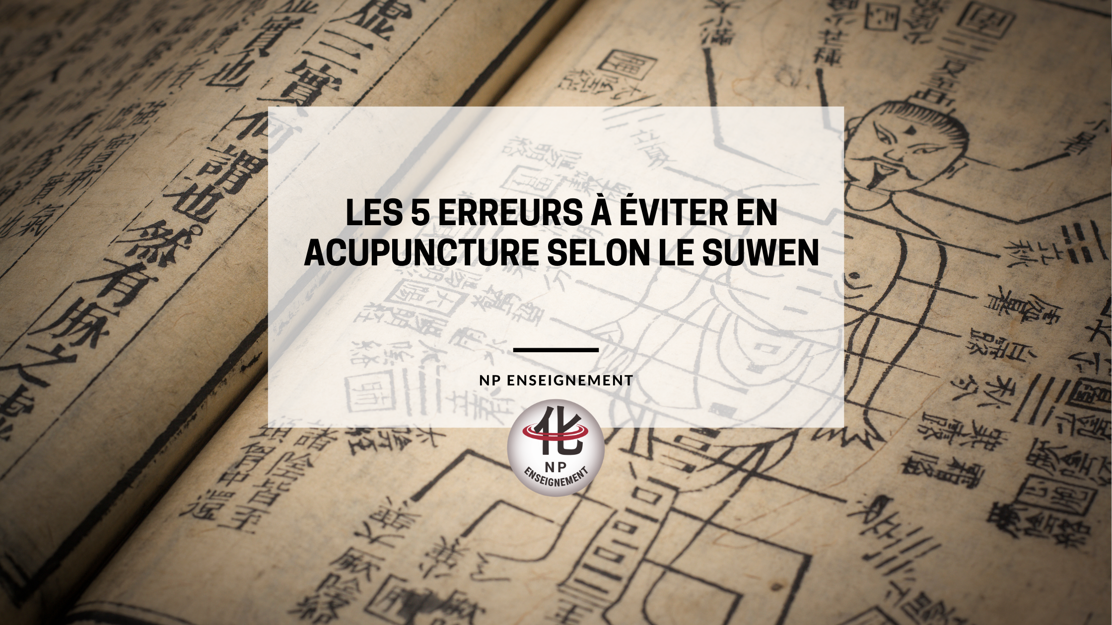 les 5 erreurs à éviter en acupuncture selon le suwen
