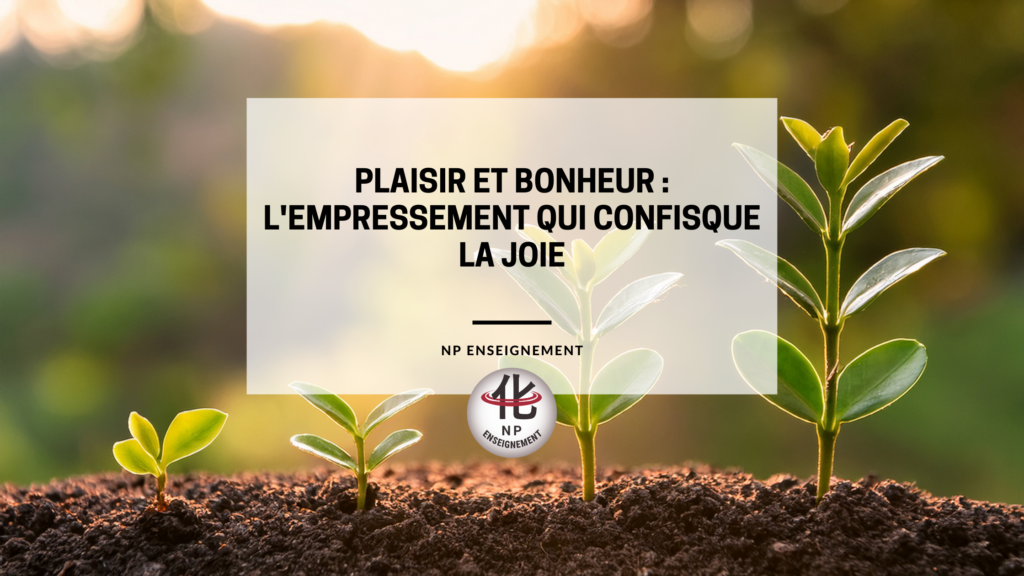 Plaisir immédiat et bonheur durable : deux façons d'habiter le temps